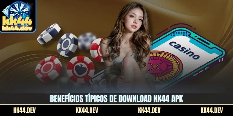 Benefícios típicos de download KK44 APK 