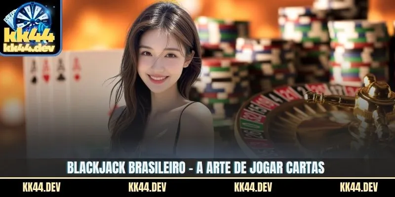 Blackjack Brasileiro - A arte de jogar cartas