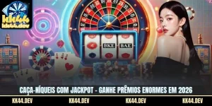Caça-Níqueis Com Jackpot - Ganhe Prêmios Enormes Em 2026