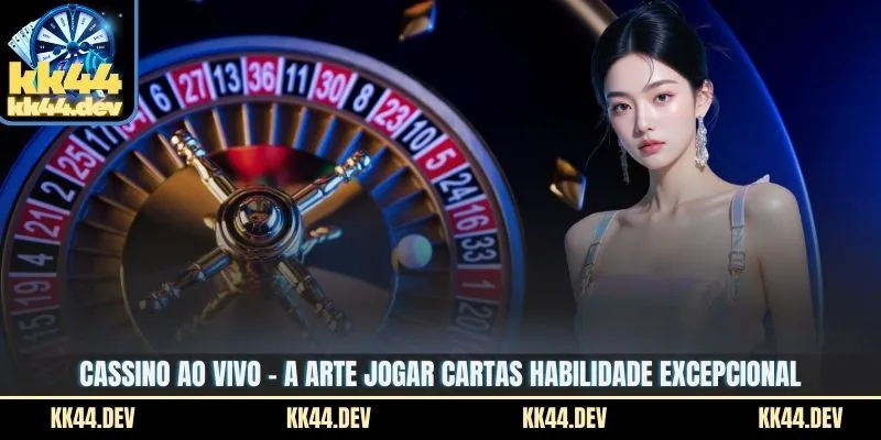 Cassino ao vivo - A arte jogar cartas habilidade excepcional
