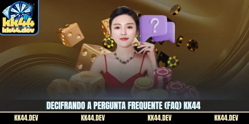 Decifrando a pergunta frequente (FAQ) KK44