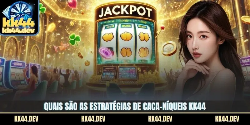Quais são as estratégias de Caca-níqueis KK44?