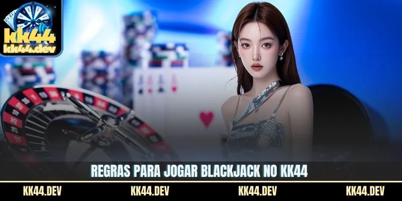 Regras para jogar blackjack no KK44