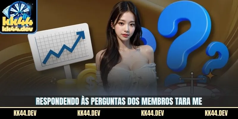 Respondendo às perguntas dos membros tara me