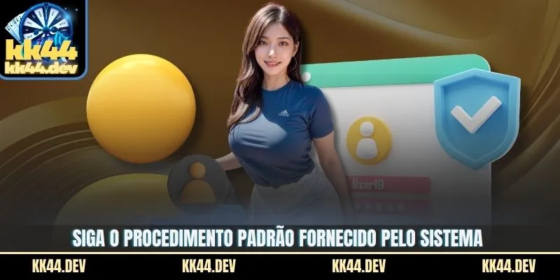 Siga o procedimento padrão fornecido pelo sistema