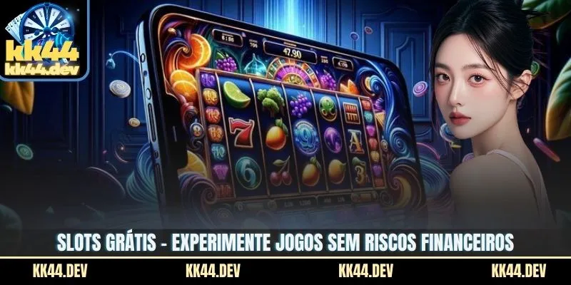 Slots Grátis - Experimente Jogos Sem Riscos Financeiros