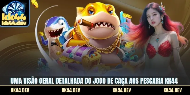 Uma visão geral detalhada do jogo de caça aos peixes em KK44